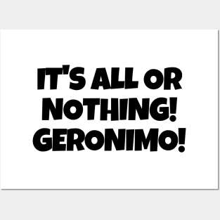 It's all or nothing! Geronimo! Posters and Art